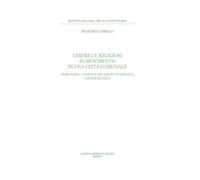 Chierici e religiosi in movimento in una città comunale. Territorio, confini e relazioni di Vercelli (XII-XIII secolo) (Pubblicazioni dell'Istituto italiano per gli studi storici)