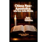 Chiesa Neo-Apostolica alla luce della Bibbia: Storia - Dottrina - Valutazione