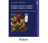 Chiesa senza storia, storia senza chiesa. L’inattuale «modernità» del problema chiesa-mondo (Religione e società)