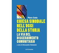 Chiesa sinodale nell'oggi della storia. La via del discernimento comunitario (Formazione Cristiana e Liturgia. Sezione Orientamenti)