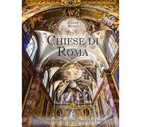 Chiese di Roma: 777 Immagini di 101 Chiese a Roma e nel Lazio