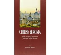 Chiese di Roma. Guida curiosa ai trentasette principali edifici di culto