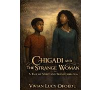 Chigadi and The Strange Woman: A Tale of Spirit and Transformation
