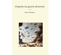 Chignole (la guerre aérienne) (Classic Books) (French Edition)