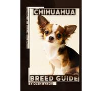 Chihuahua: A Practical, Evidence-Based Guide to Breed Traits, Care, Training, and Healthy Ownership
