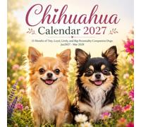 Chihuahua Calendar 2027: 15 Months of Tiny, Loyal, Lively, and Big-Personality Companion Dogs | Jan 27-Mar 2028