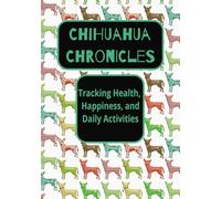 Chihuahua Chronicles - Tracking Health, Happiness, and Daily Activities: Lined logbook | Track wellness milestones, daily antics, or what's their favorite treat | Perfect gift for all dog lovers