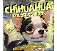 Chihuahua Coloring Book: 40+ Adorable Chihuahua Illustrations for Kids & Dog Lovers - Relaxing, Easy Coloring Fun to Spark Creativity & Calm the Mind