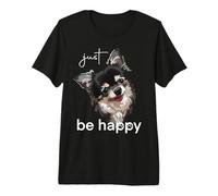 Chihuahua de Pelo Largo Just Be Happy Chiwawa Dog Lover Camiseta Premium
