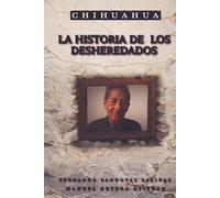 Chihuahua: La historia de los desheredados