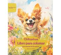Chihuahua: Libro para colorear para amantes de los perros - Edición de primavera (Serie de libros para colorear: Perros adorados)