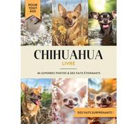 Chihuahua Livre: 40 Photos de Chiens et Faits à Offrir en Cadeau Éducatif aux Enfants et Adultes