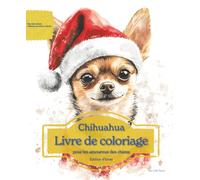 Chihuahua: Livre de coloriage pour les amoureux des chiens - Édition d’hiver (Nos chiens adorés)