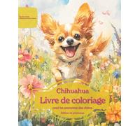 Chihuahua: Livre de coloriage pour les amoureux des chiens - Édition de printemps (Nos chiens adorés)