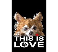 Chihuahua Notebook: This Is Love: Chihuahua Composition Notebook 120 Blank Pages 6x9 Chiwawa Gift Book for Women Mom Mommy Girl Men Dad Daddy Dog Lover