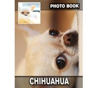 Chihuahua Photo Book: Vibrant Images Capturing the Playful Spirit of Chiwawas | Perfect Gift for Dog Lovers, Pet Owners, and Any Animal Enthusiast