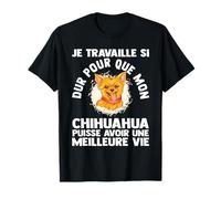 Chihuahua puisse avoir une meilleure vie Chihuahua Camiseta