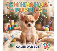 Chihuahua Puppies Calendar 2027: A Year of Stunning Photography for Everyday Planning