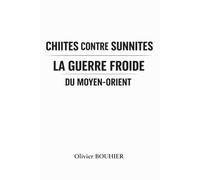 Chiites contre Sunnites: La Guerre Froide du Moyen-Orient