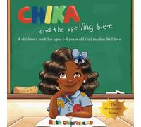 Chika & the Spelling Bee: A Children's Book for Ages 4-6 Years Old That Teaches Self-Love: A Children's Book for Ages 4-6 Years Old That Teaches ... That Teaches Self-Love (The Overcomer Series)