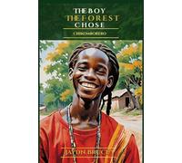 Chikomborero: The Boy the Forest Chose (The Chikomborero Chronicles)