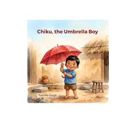 Chiku, the Umbrella Boy: A Story About Imagination, Kindness, and One Very Special Umbrella
