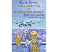 Child Abduction & International Divorce: Case Studies in Custody and Parental Rights (Confessions of an International Divorce Attorney)