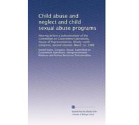 Child abuse and neglect and child sexual abuse programs: Hearing before a subcommittee of the Committee on Government Operations, House of ... Congress, second session, March 12, 1986