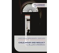 CHILD ABUSE AND NEGLECT: From Recognition to Rehabilitation