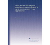 Child abuse and neglect prevention and treatment in rural communities : two approaches