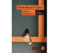 Child Abuse in Sport: Critical Perspectives: 25 (Research in the Sociology of Sport)