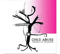 Child Abuse - Trouble In Paradise