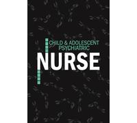 Child Adolescent Psychiatric Nurse: Lined Journal Notebooks For Children Psych Nurse NP, RN Mental Health Nursing Student Blank Diary Gift