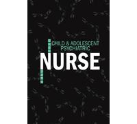Child Adolescent Psychiatric Nurse: Lined Journal Notebooks For Children Psych Nurse NP, RN Mental Health Nursing Student Blank Diary Gift