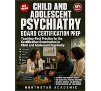 Child and Adolescent Psychiatry Board Certification Prep: Five Teaching-First 100-Question Practice Tests for the Certification Examination in Child and Adolescent Psychiatry