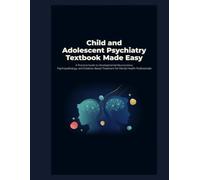 Child and Adolescent Psychiatry Textbook Made Easy: A Practical Guide to Developmental Neuroscience, Psychopathology, and Evidence-Based Treatment for Mental Health Professionals