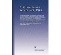 Child and family services act, 1975: joint hearings before the Subc...: Volume 1
