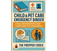 Child and Pet Care Emergency Binder: Organize Vital Medical Information, Care Plans, and Contacts in One Lifesaving Resource