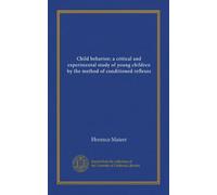 Child behavior; a critical and experimental study of young children by the method of conditioned reflexes