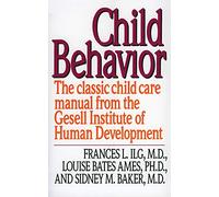 CHILD BEHAVIOR RI: The Classic Childcare Manual from the Gesell Institute of Human Development
