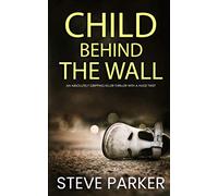 CHILD BEHIND THE WALL an absolutely gripping killer thriller with a huge twist (Detectives Paterson and Clocks)