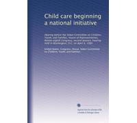 Child care beginning a national initiative: Hearing before the Select Committee on Children, Youth, and Families, House of Representatives, ... held in Washington, D.C, on April 4, 1984