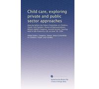 Child care, exploring private and public sector approaches: Hearing before the Select Committee on Children, Youth, and Families, House of ... held in San Francisco, CA, on June 18, 1984