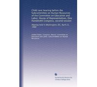 Child care hearing before the Subcommittee on Human Resources of the Committee on Education and Labor, House of Representatives, One Hundredth ... held in Washington, DC, April 21, 1988
