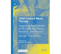 Child-Centred Music Therapy: Integrating Best Interest of the child into Theory, Research, and Practice