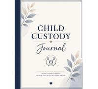 Child Custoddy Journal: A Comprehensive Co-Parenting Record Book to Track Visitations, Communication, Expenses, Important Contacts, Evidence, and Child Care Information