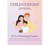 Child Custody Journal & Co-Parenting Tracker: Organized All-in-One Logbook to Track Visitation, Communication, Expenses, Evidence, Court Records, Contacts, and Parenting Schedules