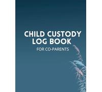 Child Custody Log Book for Co-Parents: A 90-Day Guided Journal to Track Custody Schedules, Communication, Expenses, and Co-Parenting Notes After Divorce