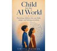Child for the AI World: Parenting children who can think, adapt, and belong anywhere.