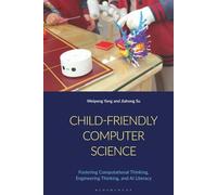 Child-Friendly Computer Science: Fostering Computational Thinking, Engineering Thinking, and AI Literacy